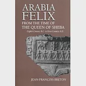 Arabia Felix from the Time of the Queen of Sheba: Eighth Century to First Century B.C.