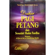 DZIKIR PAGI PETANG DAN SESUDAH SHALAT FARDHU MENURUT AL-QURAN DAN AS-SUNNAH YANG SHAHIH