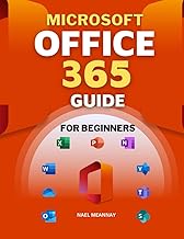 Microsoft Office 365 Guide for Beginners: The Complete Manual for Mastering Office (Includes Excel, 