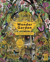 The Wonder Garden: Wander through the World's Wildest Habitats and Discover More Than 80 Amazing Animals