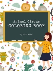 Animal Circus Coloring Book for Kids Ages 3+ (Printable Version) Sheba Blake