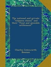 The national and private "Alabama claims" and their "final and amicable settlement"