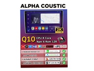 ALPHA COUSTIC Q10 2K RAM 6 GB ROM 128 GB Android 13 ขนาดจอ 9 นิ้ว 10 นิ้ว DSP 5.1 QUALCOMM CPU 2520X