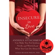 Insecure in Love: How Anxious Attachment Can Make You Feel Jealous, Needy, and Worried and What You 