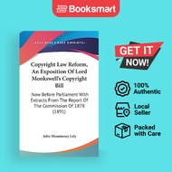 Copyright Law Reform, An Exposition Of Lord Monkswell's Copyright Bill | John Mounteney Lely | Hardb