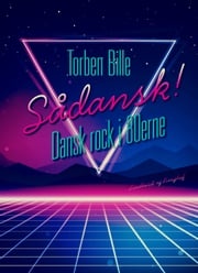 Sådansk! Dansk rock i 80'erne Torben Bille