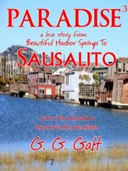 Paradise 3: A Love Story from Harbor Springs to Sausalito G. G. Galt