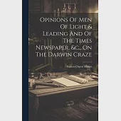 Opinions Of Men Of Light &amp; Leading And Of The Times Newspaper, &amp;c., On The Darwin Craze