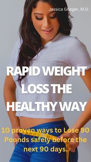 Rapid Weight Loss the Healthy Way Jessica Grieger, M.D.