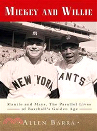 Mickey and Willie ─ Mantle and Mays, the Parallel Lives of Baseball's Golden Age