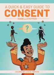 A Quick and Easy Guide to Consent Isabella Rotman