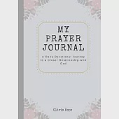 My Prayer Journal: A Daily Devotional Journey to a Closer Relationship with God. - Softcover - 150 pages