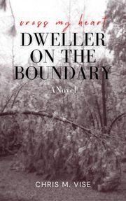 Dweller On The Boundary Chris M. Vise