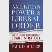 American Power &amp; Liberal Order: A Conservative Internationalist Grand Strategy