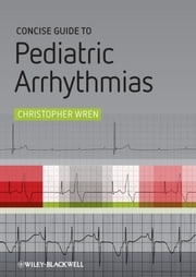 Concise Guide to Pediatric Arrhythmias Christopher Wren