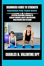 Beginners Guide To Strength Training For Teen Boys: Effective Resistance Exercises to Develop Streng