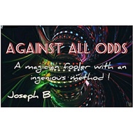 Against All Odds by Joseph B,MaGiC TrIcKS