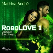 Robolove #1 - Operatie Iron Heart Martina André