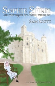 Sophie Spirit and the Tower of London Treasure Sam Scott