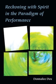 Reckoning with Spirit in the Paradigm of Performance Donnalee Dox