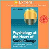 Psychology at the Heart of Social Change - Developing a Progressive Vision for So by Mick Cooper (UK
