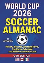WORLD CUP 2026 SOCCER ALMANAC: History, Records, Amazing Facts, Stadiums, Schedule and Full Tourname