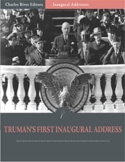 Inaugural Addresses: President Harry Trumans First Inaugural Address (Illustrated) Harry Truman