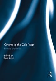 Cinema in the Cold War Cyril Buffet