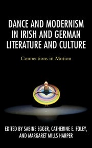 Dance and Modernism in Irish and German Literature and Culture Sabine Egger