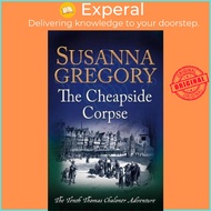 The Cheapside Corpse : The Tenth Thomas Chaloner Adventure by Susanna Gregory (UK edition, paperback)