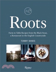 Roots: Farm to Table Recipes from the Black Swan, a Restaurant in the English Countryside