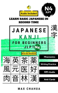 Japanese Kanji for Beginners JLPT N4: Practice Workbook Learn Basic Japanese in Record Time (Japanes