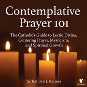 Contemplative Prayer 101 Kathryn J. Hermes