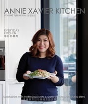 Annie Xavier Kitchen Volume 7 - Cookbook with Thermomix Steps &amp; Conventional Cooking Steps/Bilingual （英中双语版/美善品和传统烹饪步骤) Annie Xavier