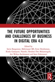 The Future Opportunities and Challenges of Business in Digital Era 4.0 Satria Bangsawan