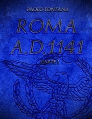 Roma A.D.1141 - Parte I Paolo Fontana