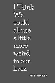 I Think We could all use a little more weird in our lives: Fitz Vacker Notebook cover, daily Planner