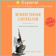 Minoritarian Liberalism - A Travesti Life in a Brazilian Favela by Moises Lino e Silva (UK edition, 