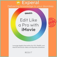 Edit Like a Pro with iMovie : Leverage Apple's free editor for iOS, iPadOS, and mac by A01 Regit (UK