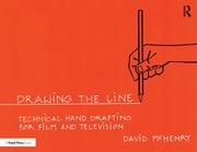 Drawing the Line: Technical Hand Drafting for Film and Television David McHenry