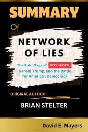 NETWORK OF LIES {The Epic Saga of FOX NEWS, Donald Trump, and the battle for American Democracy} DAVID E. MAYERS