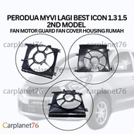 PERODUA MYVI LAGI BEST ICON 1.3 1.5 2ND MODEL FAN MOTOR GUARD FAN COVER HOUSING RUMAH