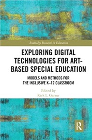 45334.Exploring Digital Technologies for Art-Based Special Education：Models and Methods for the Inclusive K-12 Classroom