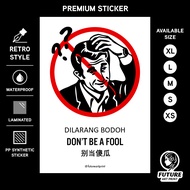 Don't be a Fool. Dilarang Bodoh. 别当傻瓜. Premium Sticker Sign Notice Signage. Funny Dumb Stupid Idiot 