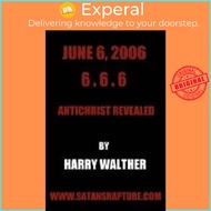 June 6, 2006 6.6.6 : Antichrist Revealed by Harry Walther (US edition, paperback)