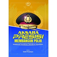 Aksara Presisi Membangun Polri: Kolaborasi Pemikiran Teknokrat Kepolisian – Irjen Pol. Dr. Dedi Pras