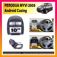 Perodua Myvi 2005-2010 10" Android Player Casing 100% Fitting