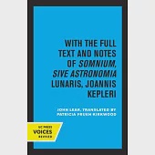 Kepler’s Dream: With the Full Text and Notes of Somnium, Sive Astronomia Lunaris, Joannis Kepleri