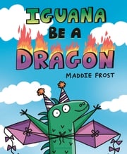 Iguana Be a Dragon Maddie Frost