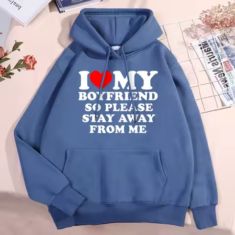 I Love My Boyfriend So Please Stay Aeay From Me Hoodies Men Women Harajuku Clothing Hip Hop Sweatshi